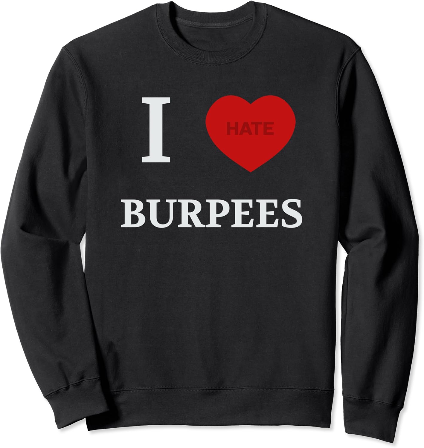 Burpees Workout I Love/Hate Burpees Gym Sweatshirt